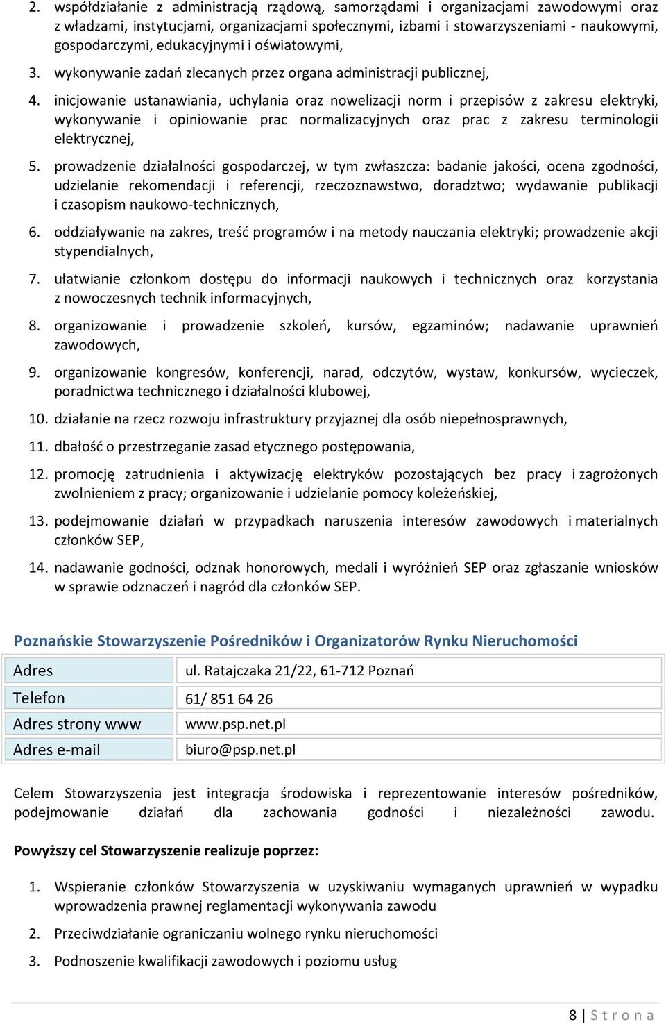 inicjowanie ustanawiania, uchylania oraz nowelizacji norm i przepisów z zakresu elektryki, wykonywanie i opiniowanie prac normalizacyjnych oraz prac z zakresu terminologii elektrycznej, 5.