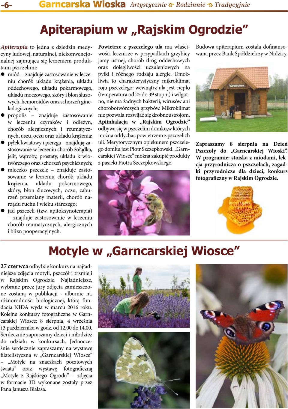 i odleżyn, chorób alergicznych i reumatycznych, uszu, oczu oraz układu krążenia; pyłek kwiatowy i pierzga znajdują zastosowanie w leczeniu chorób żołądka, jelit, wątroby, prostaty, układu