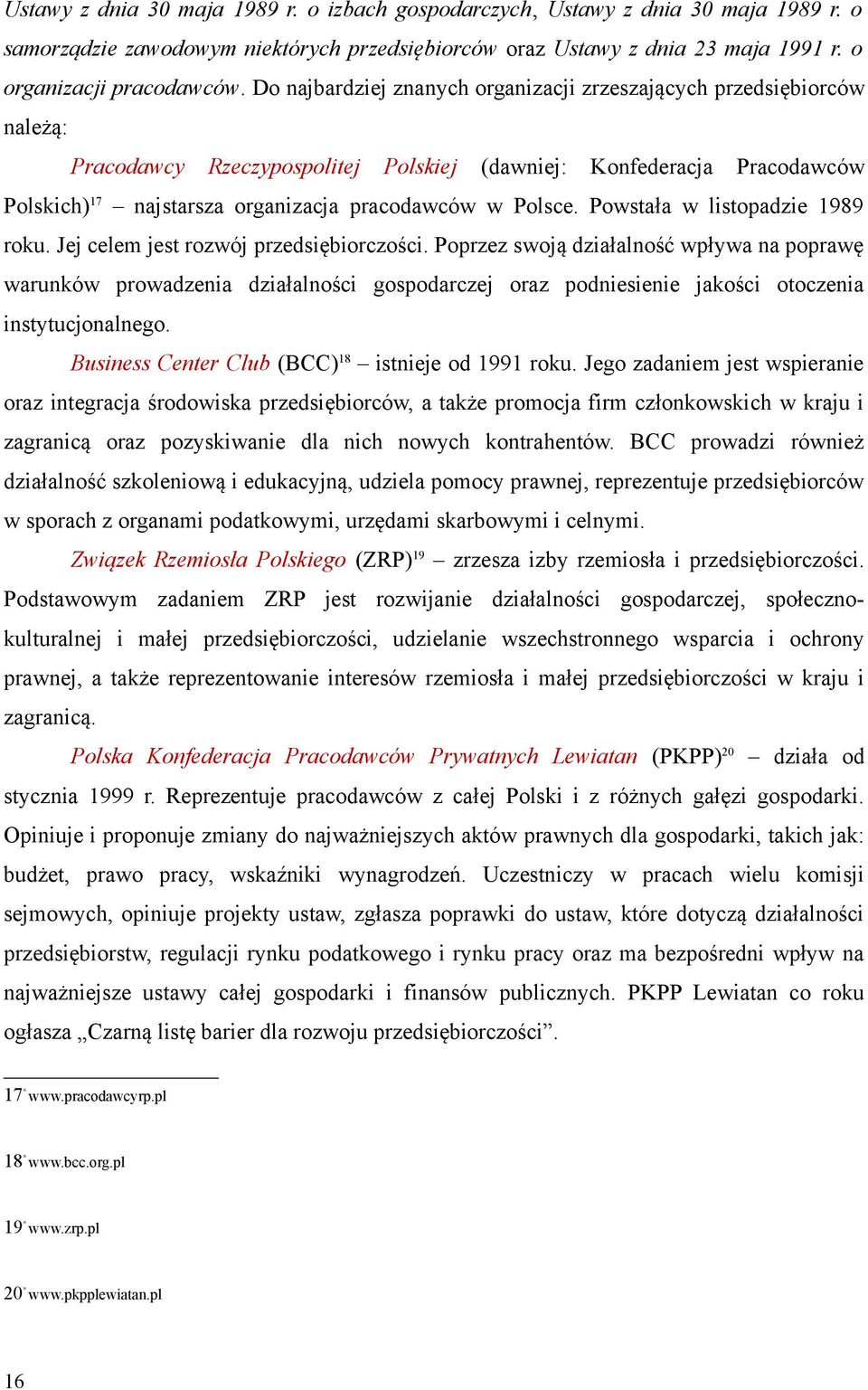 Polsce. Powstała w listopadzie 1989 roku. Jej celem jest rozwój przedsiębiorczości.