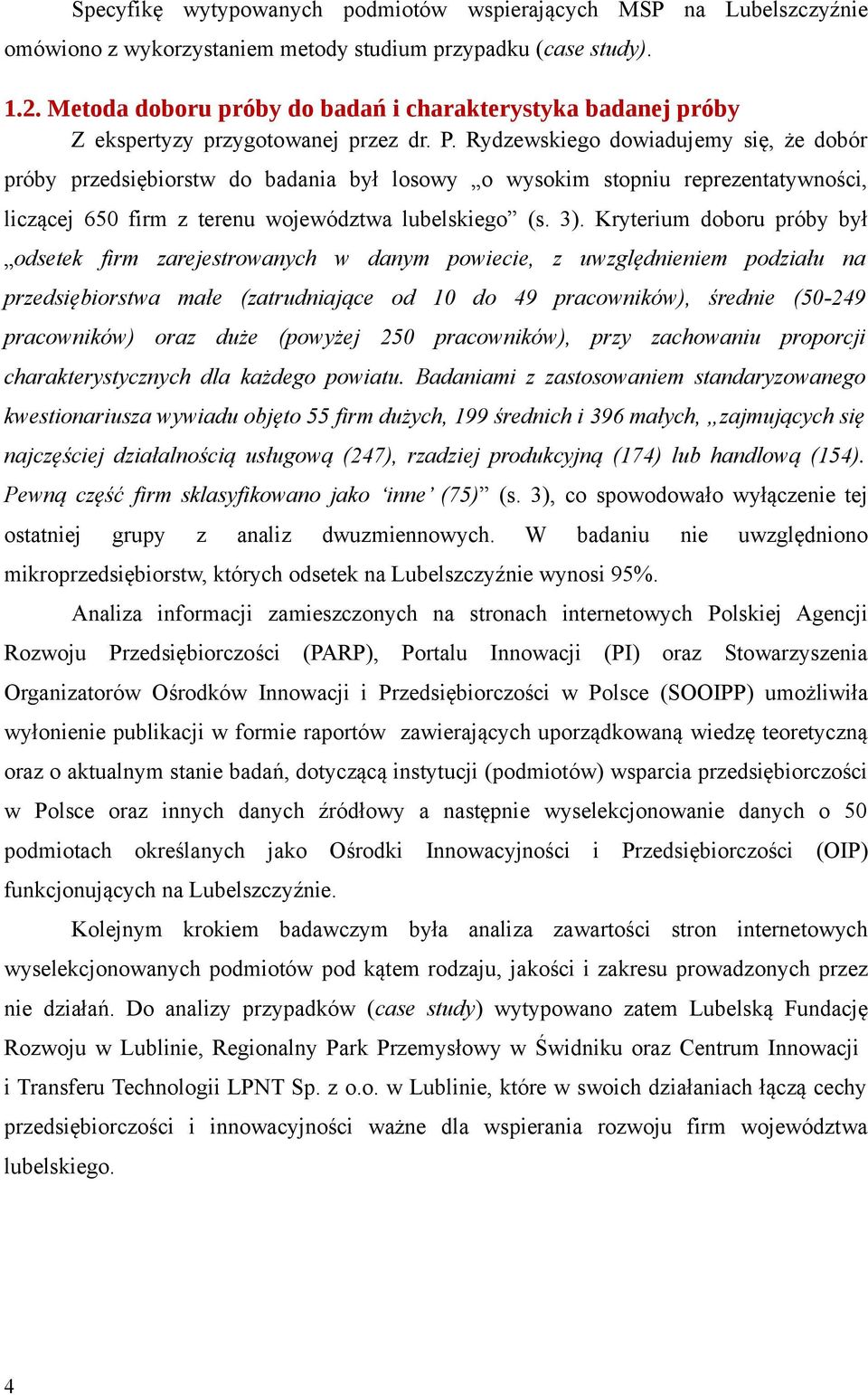 Rydzewskiego dowiadujemy się, że dobór próby przedsiębiorstw do badania był losowy o wysokim stopniu reprezentatywności, liczącej 650 firm z terenu województwa lubelskiego (s. 3).