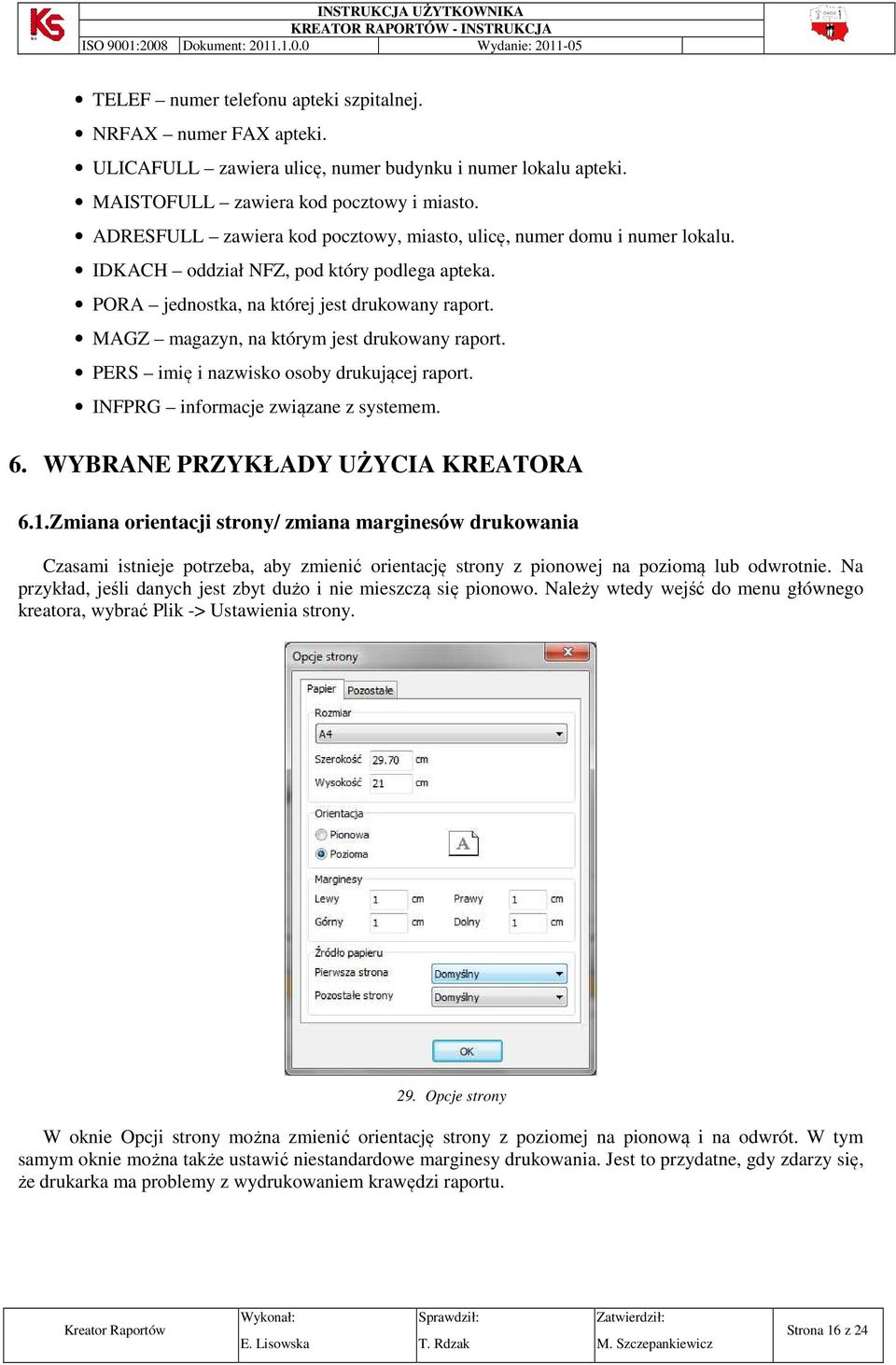 MAGZ magazyn, na którym jest drukowany raport. PERS imię i nazwisko osoby drukującej raport. INFPRG informacje związane z systemem. 6. WYBRANE PRZYKŁADY UŻYCIA KREATORA 6.1.