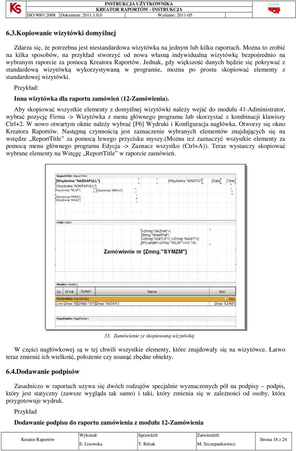 Jednak, gdy większość danych będzie się pokrywać z standardową wizytówką wykorzystywaną w programie, można po prostu skopiować elementy z standardowej wizytówki.