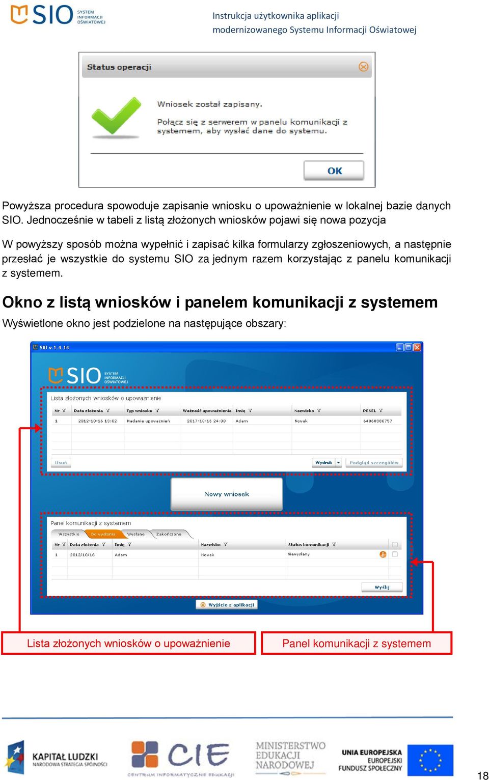 zgłoszeniowych, a następnie przesłać je wszystkie do systemu SIO za jednym razem korzystając z panelu komunikacji z systemem.