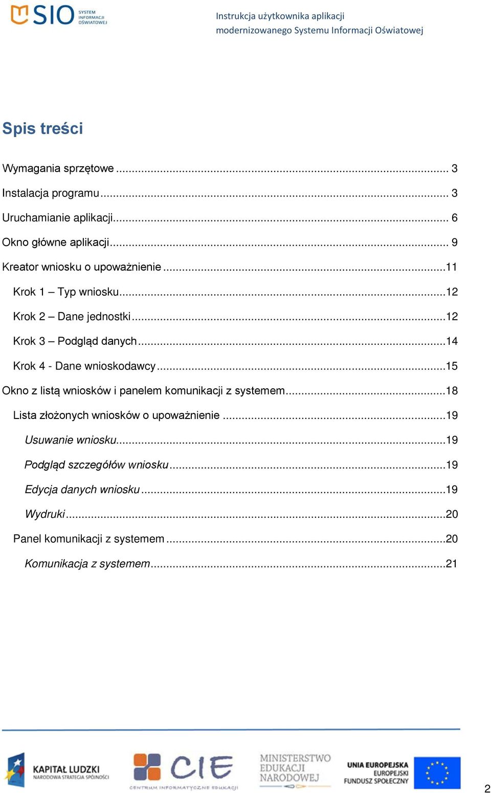 ..14 Krok 4 - Dane wnioskodawcy...15 Okno z listą wniosków i panelem komunikacji z systemem.