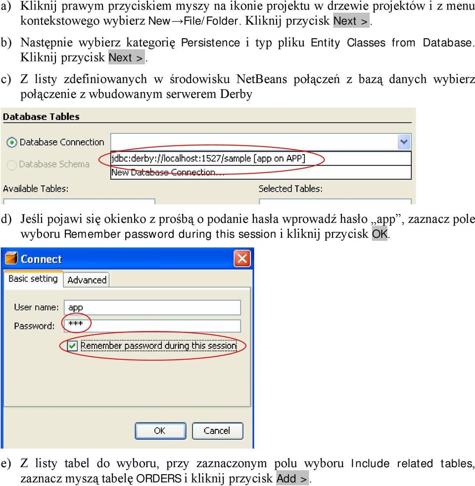 c) Z listy zdefiniowanych w środowisku NetBeans połączeń z bazą danych wybierz połączenie z wbudowanym serwerem Derby d) Jeśli pojawi się okienko z prośbą o podanie