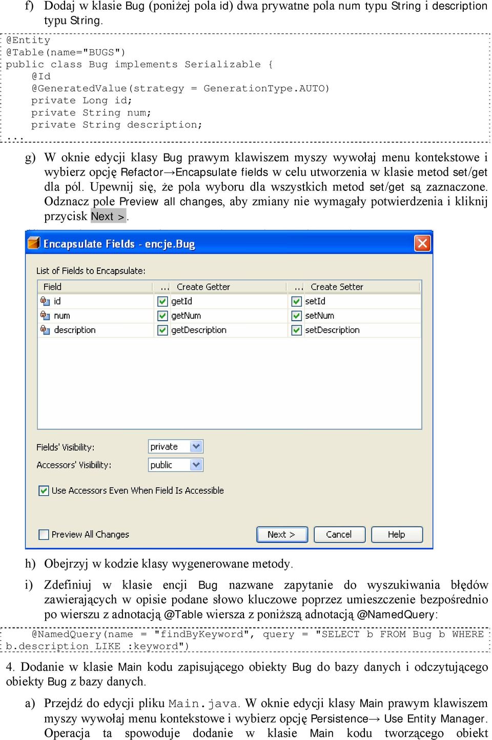 .. g) W oknie edycji klasy Bug prawym klawiszem myszy wywołaj menu kontekstowe i wybierz opcję Refactor Encapsulate fields w celu utworzenia w klasie metod set/get dla pól.