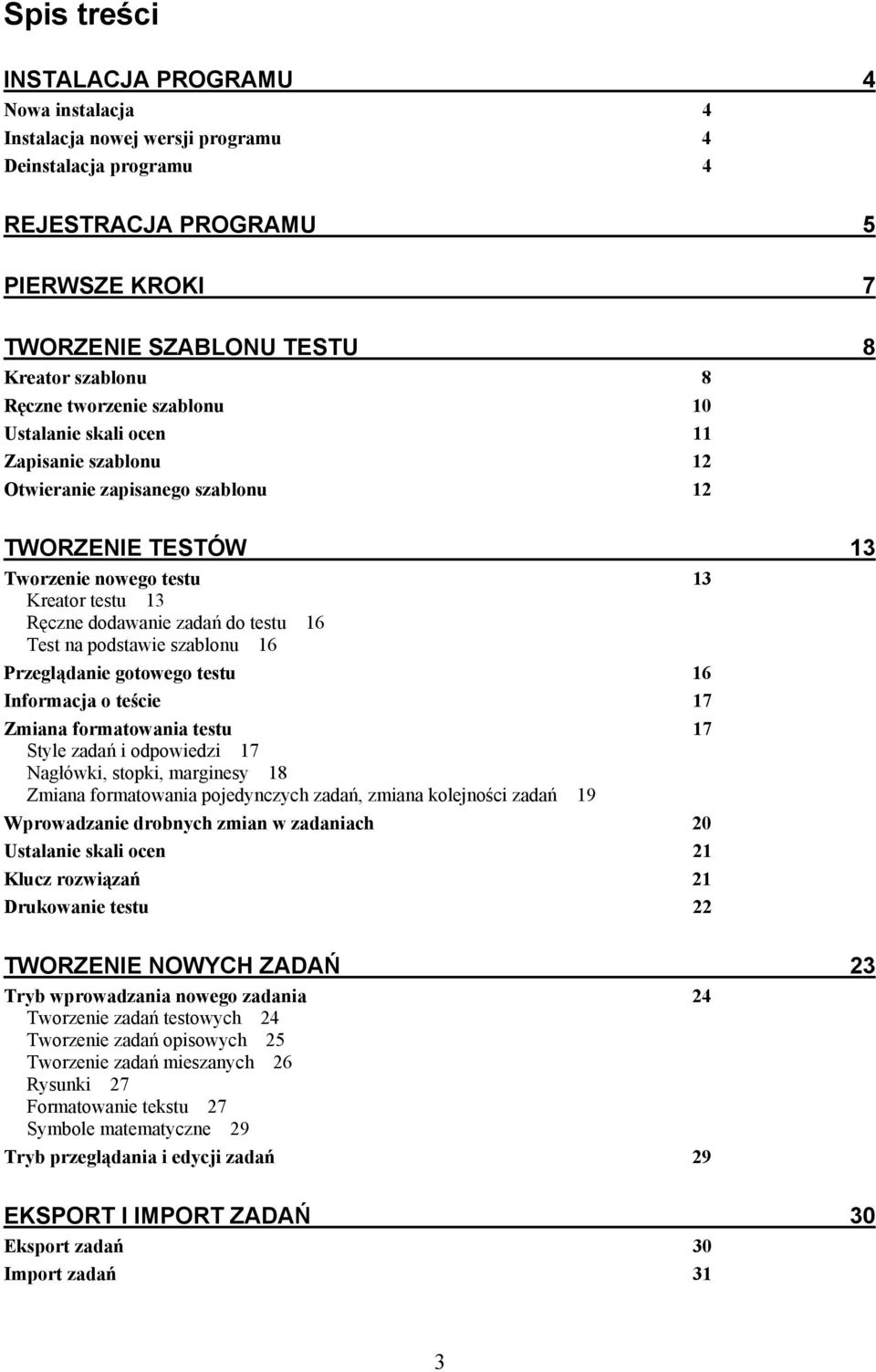 testu 16 Test na podstawie szablonu 16 Przeglądanie gotowego testu 16 Informacja o teście 17 Zmiana formatowania testu 17 Style zadań i odpowiedzi 17 Nagłówki, stopki, marginesy 18 Zmiana