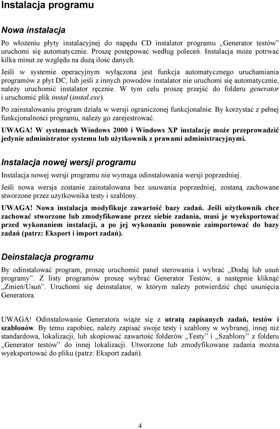 Jeśli w systemie operacyjnym wyłączona jest funkcja automatycznego uruchamiania programów z płyt DC, lub jeśli z innych powodów instalator nie uruchomi się automatycznie, należy uruchomić instalator