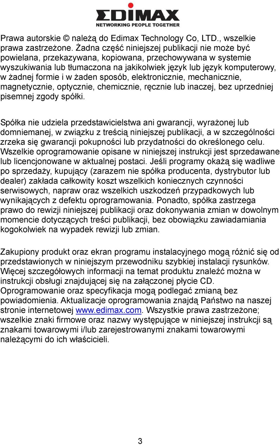 żaden sposób, elektronicznie, mechanicznie, magnetycznie, optycznie, chemicznie, ręcznie lub inaczej, bez uprzedniej pisemnej zgody spółki.