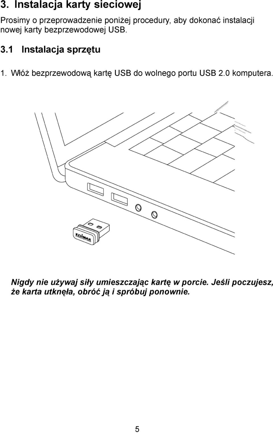 Włóż bezprzewodową kartę USB do wolnego portu USB 2.0 komputera.