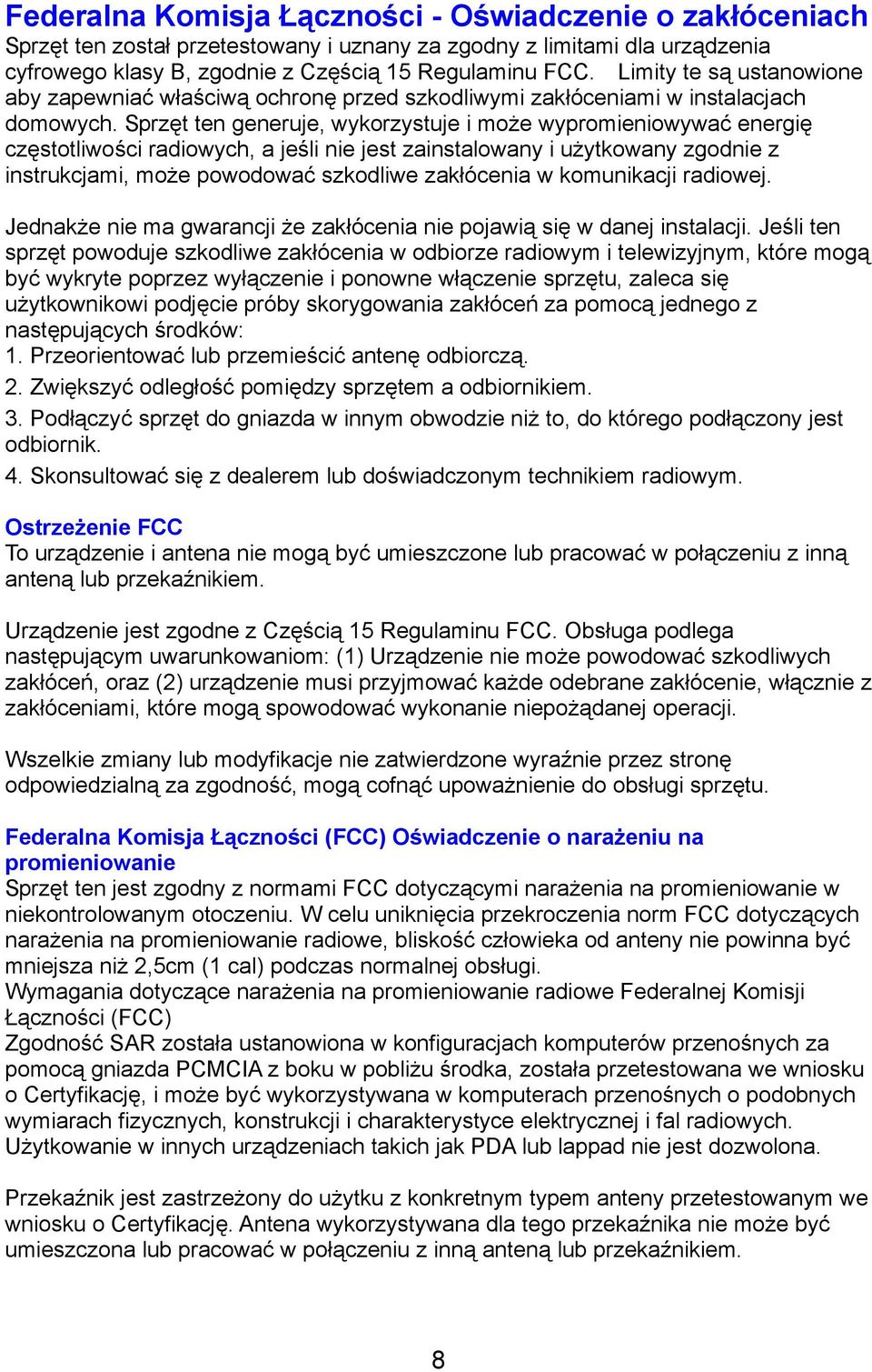 Sprzęt ten generuje, wykorzystuje i może wypromieniowywać energię częstotliwości radiowych, a jeśli nie jest zainstalowany i użytkowany zgodnie z instrukcjami, może powodować szkodliwe zakłócenia w