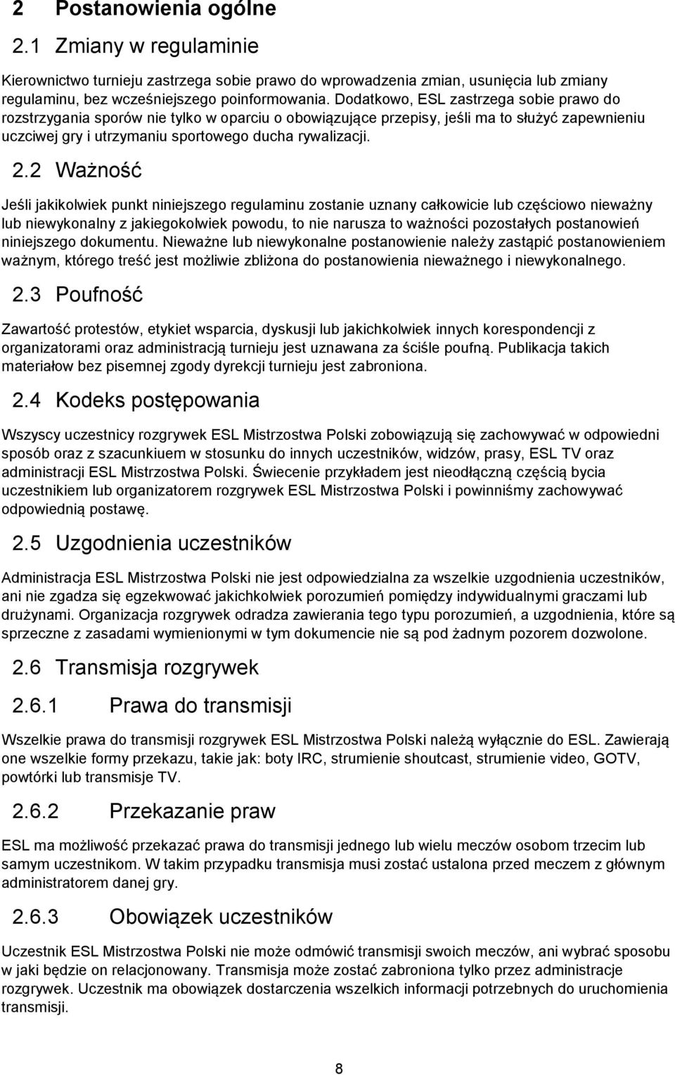 2 Ważność Jeśli jakikolwiek punkt niniejszego regulaminu zostanie uznany całkowicie lub częściowo nieważny lub niewykonalny z jakiegokolwiek powodu, to nie narusza to ważności pozostałych postanowień