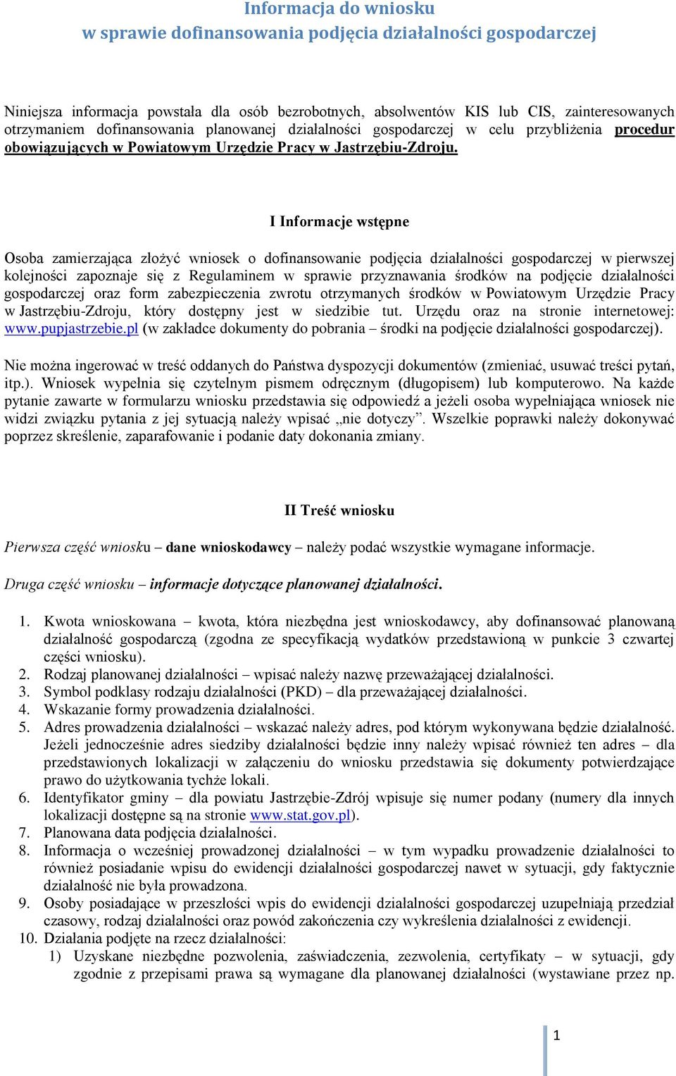 I Informacje wstępne Osoba zamierzająca złożyć wniosek o dofinansowanie podjęcia działalności gospodarczej w pierwszej kolejności zapoznaje się z Regulaminem w sprawie przyznawania środków na