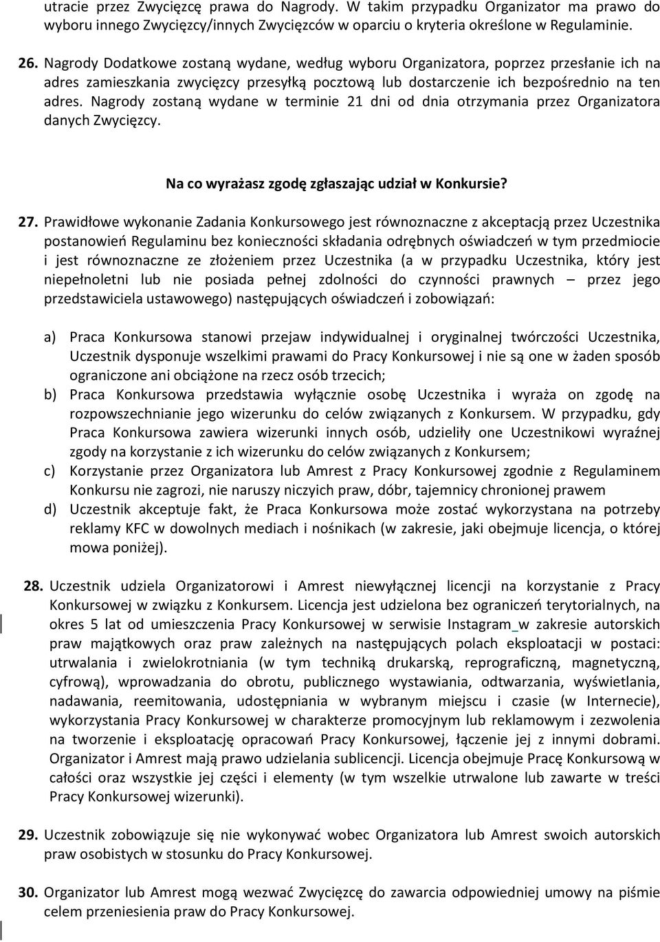 Nagrody zostaną wydane w terminie 21 dni od dnia otrzymania przez Organizatora danych Zwycięzcy. Na co wyrażasz zgodę zgłaszając udział w Konkursie? 27.