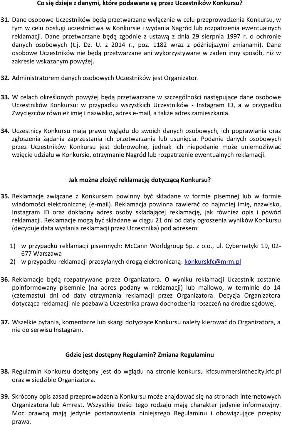 Dane przetwarzane będą zgodnie z ustawą z dnia 29 sierpnia 1997 r. o ochronie danych osobowych (t.j. Dz. U. z 2014 r., poz. 1182 wraz z późniejszymi zmianami).