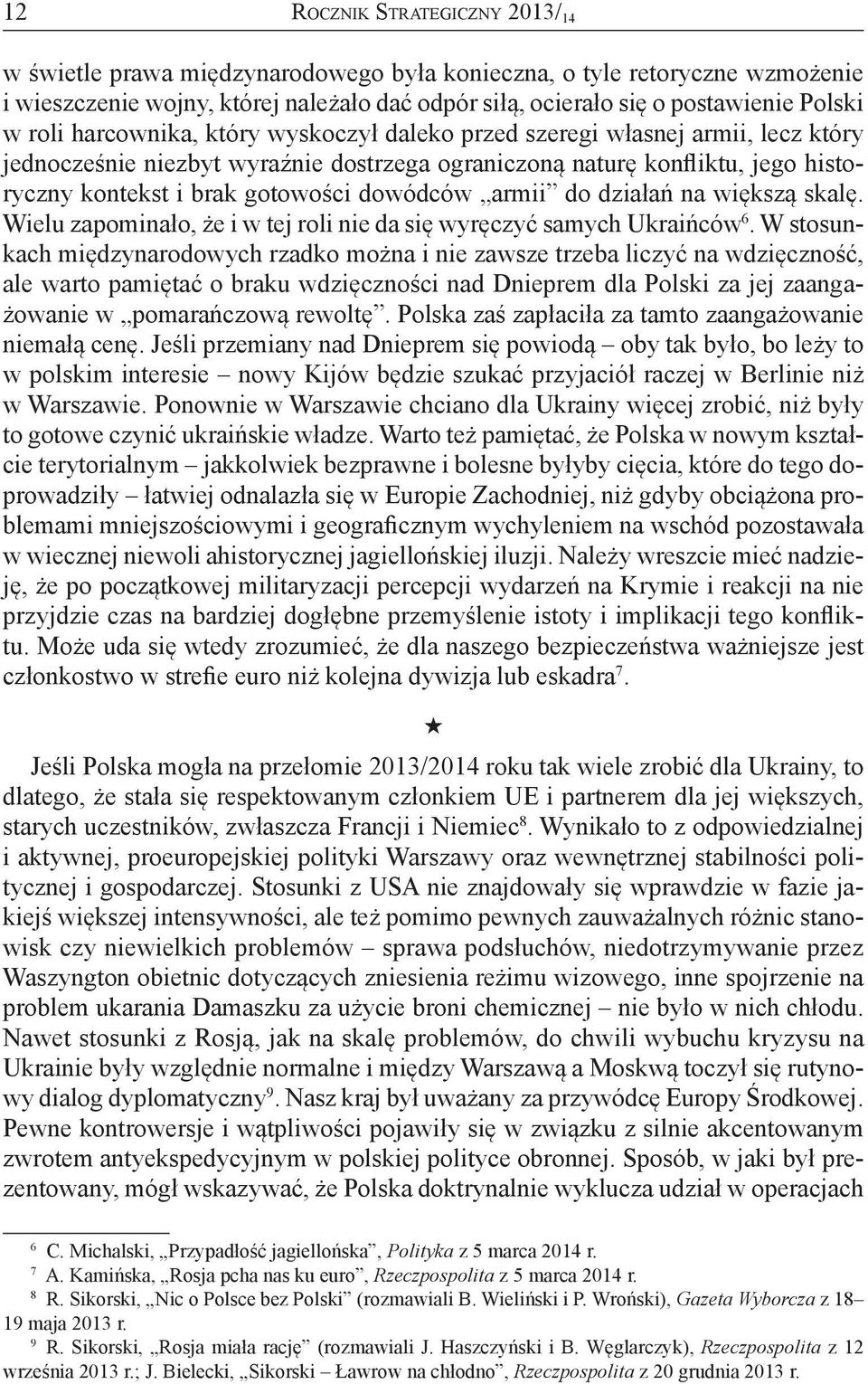 dowódców armii do działań na większą skalę. Wielu zapominało, że i w tej roli nie da się wyręczyć samych Ukraińców 6.