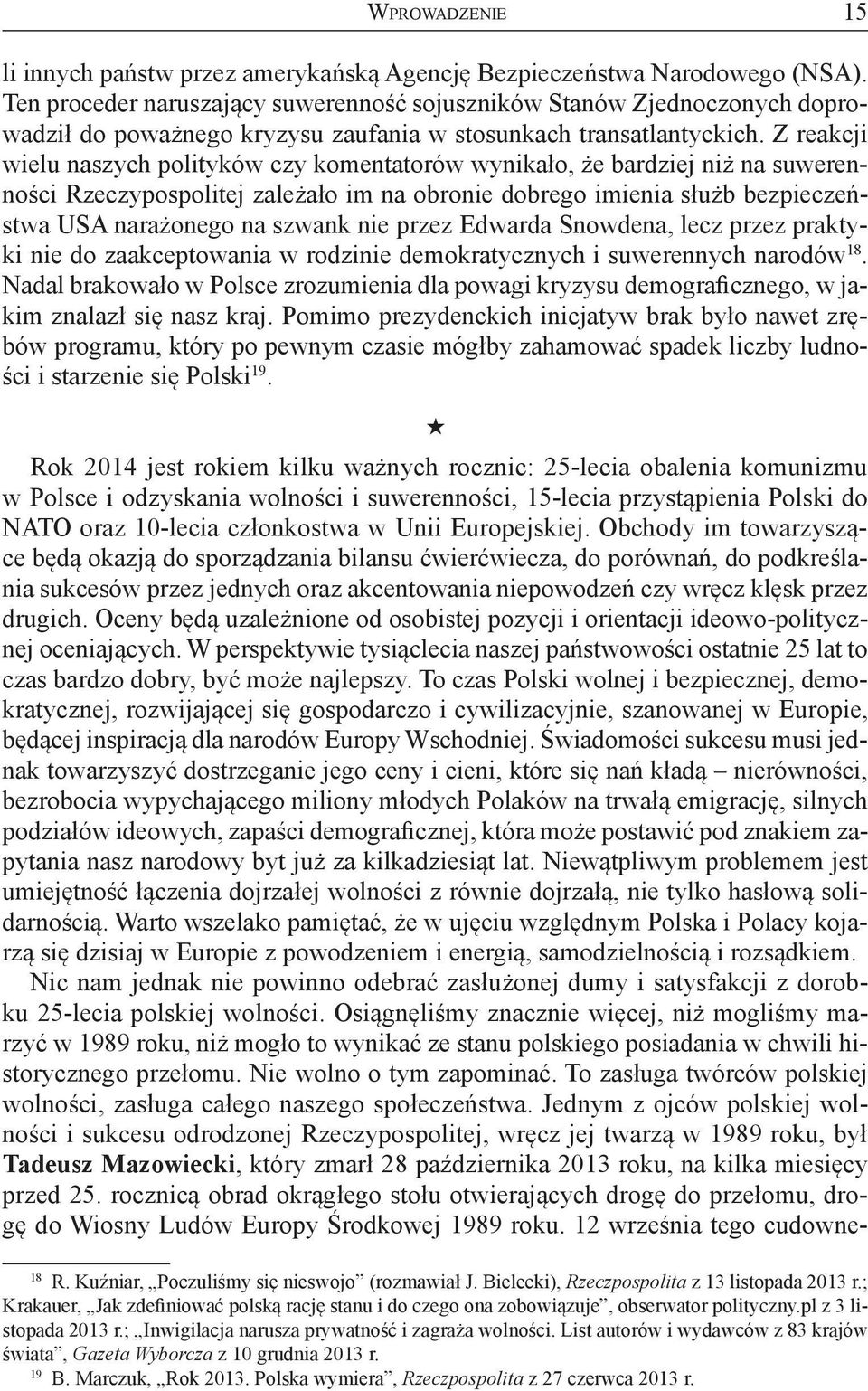 Z reakcji wielu naszych polityków czy komentatorów wynikało, że bardziej niż na suwerenności Rzeczypospolitej zależało im na obronie dobrego imienia służb bezpieczeństwa USA narażonego na szwank nie