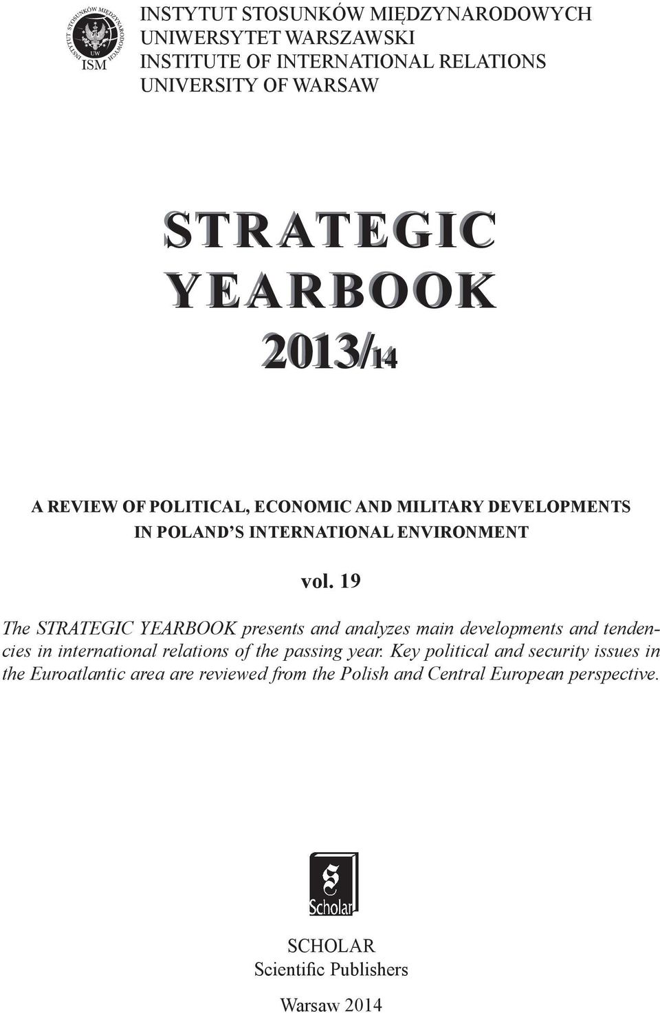 19 The STRATEGIC YEARBOOK presents and analyzes main developments and tendencies in international relations of the passing year.