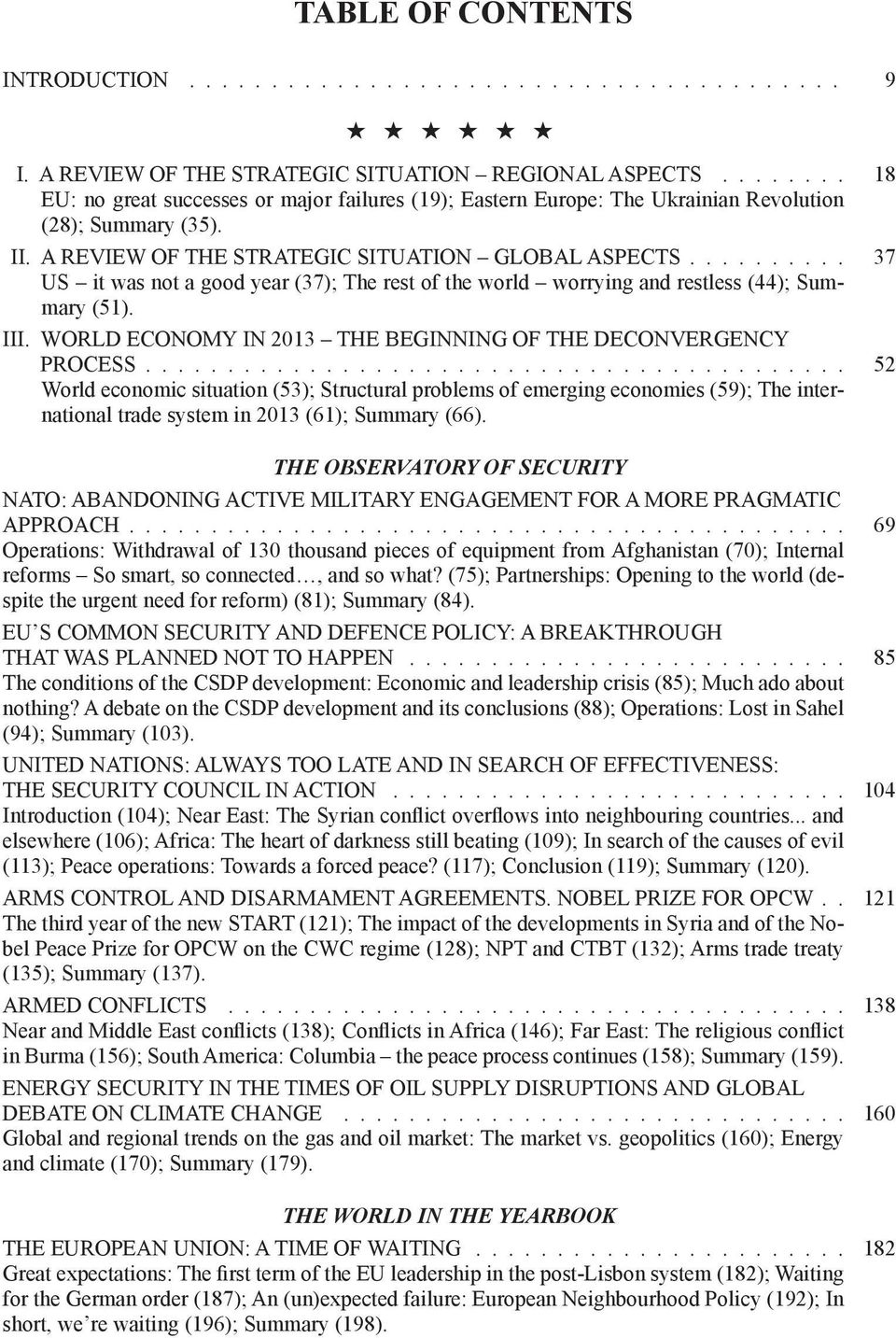 ......... 37 US it was not a good year (37); The rest of the world worrying and restless (44); Summary (51). III. WORLD ECONOMY IN 2013 THE BEGINNING OF THE DECONVERGENCY PROCESS.