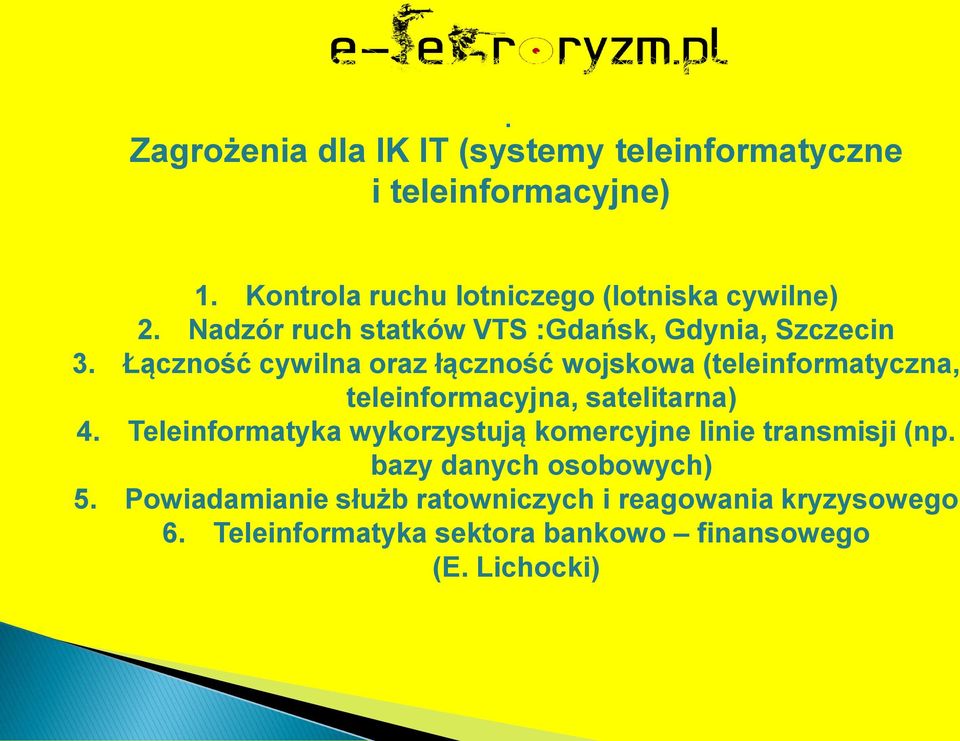 Łączność cywilna oraz łączność wojskowa (teleinformatyczna, teleinformacyjna, satelitarna) 4.