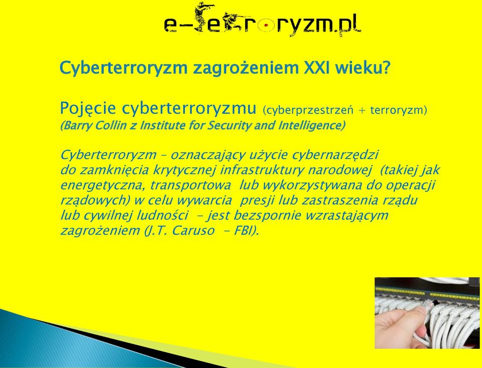 Cyberterroryzm oznaczający użycie cybernarzędzi do zamknięcia krytycznej infrastruktury narodowej (takiej jak