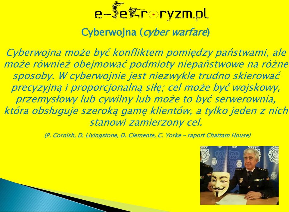 W cyberwojnie jest niezwykle trudno skierować precyzyjną i proporcjonalną siłę; cel może być wojskowy, przemysłowy