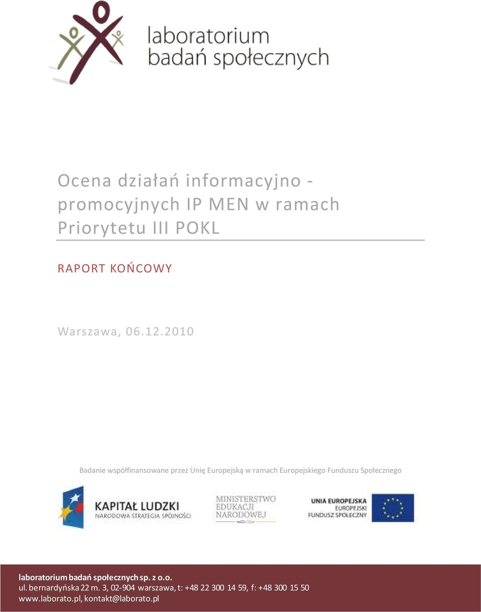 2010 Badanie współfinansowane przez Unię Europejską w ramach Europejskiego Funduszu