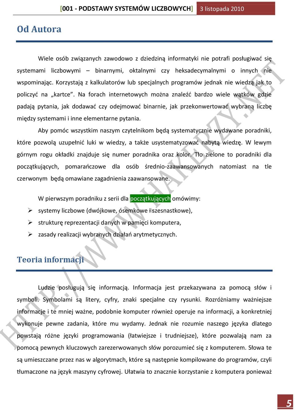 Na forach internetowych można znaleźd bardzo wiele wątków gdzie padają pytania, jak dodawad czy odejmowad binarnie, jak przekonwertowad wybraną liczbę między systemami i inne elementarne pytania.