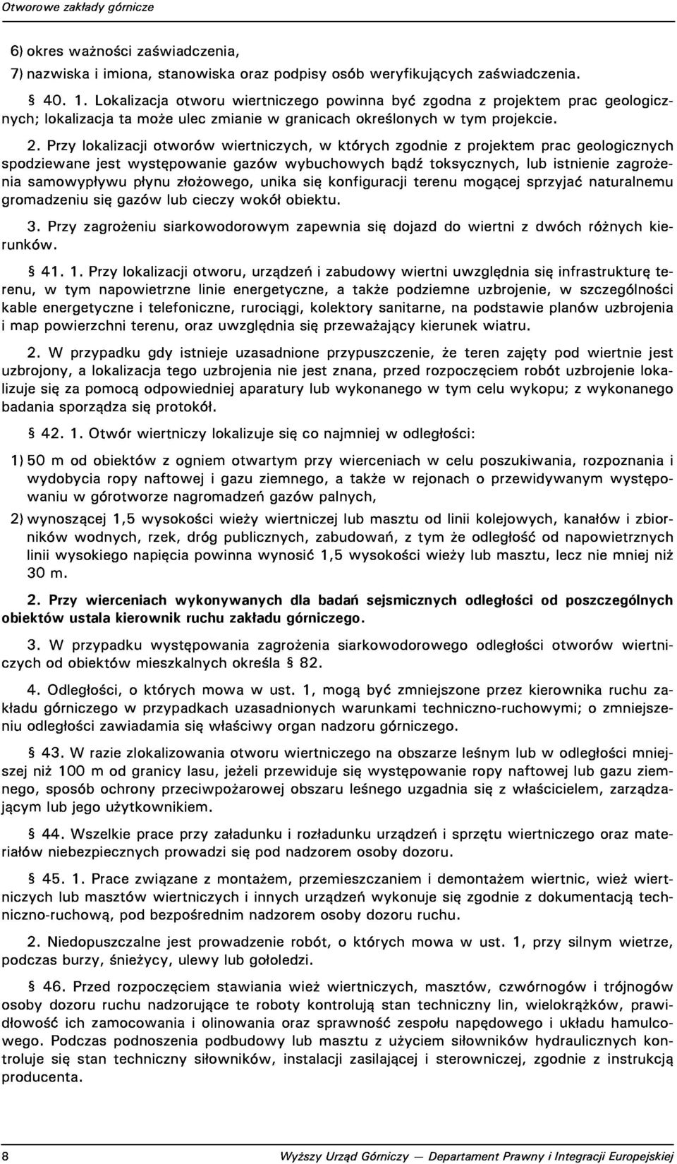 gromadzeniusięgazówlubcieczywokółobiektu. 3.Przyzagrożeniusiarkowodorowymzapewniasiędojazddowiertnizdwóchróżnychkienych;lokalizacjatamożeuleczmianiewgranicachokreślonychwtymprojekcie. 2.