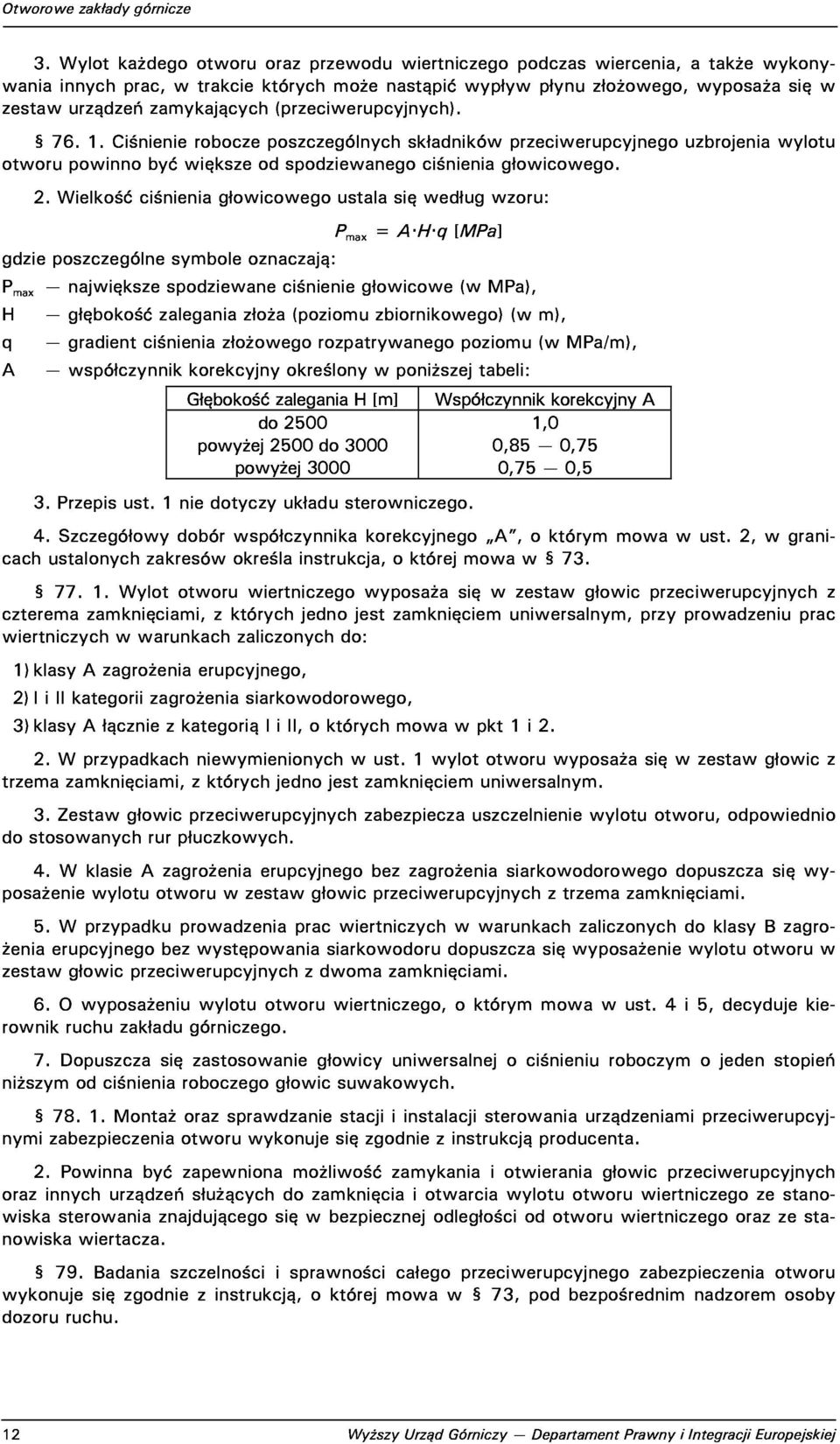 1.Ciśnienieroboczeposzczególnychskładnikówprzeciwerupcyjnegouzbrojeniawylotu otworupowinnobyćwiększeodspodziewanegociśnieniagłowicowego. 2.