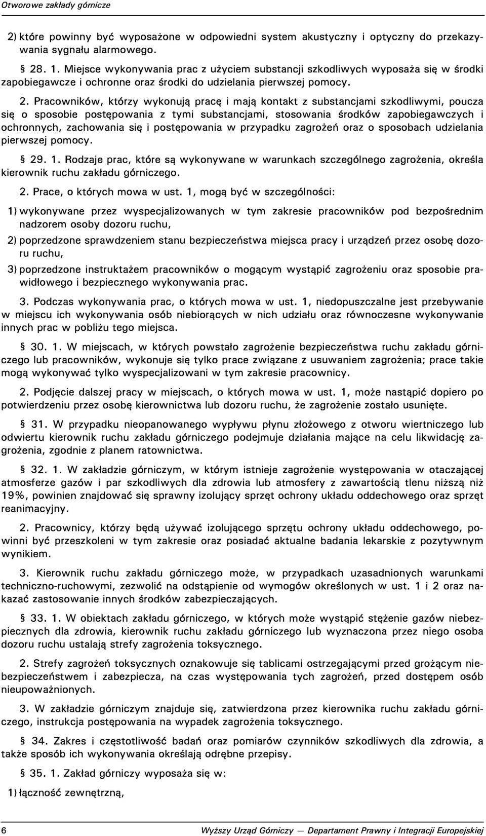 Pracowników,którzywykonująpracęimająkontaktzsubstancjamiszkodliwymi,poucza sięosposobiepostępowaniaztymisubstancjami,stosowaniaśrodkówzapobiegawczychi