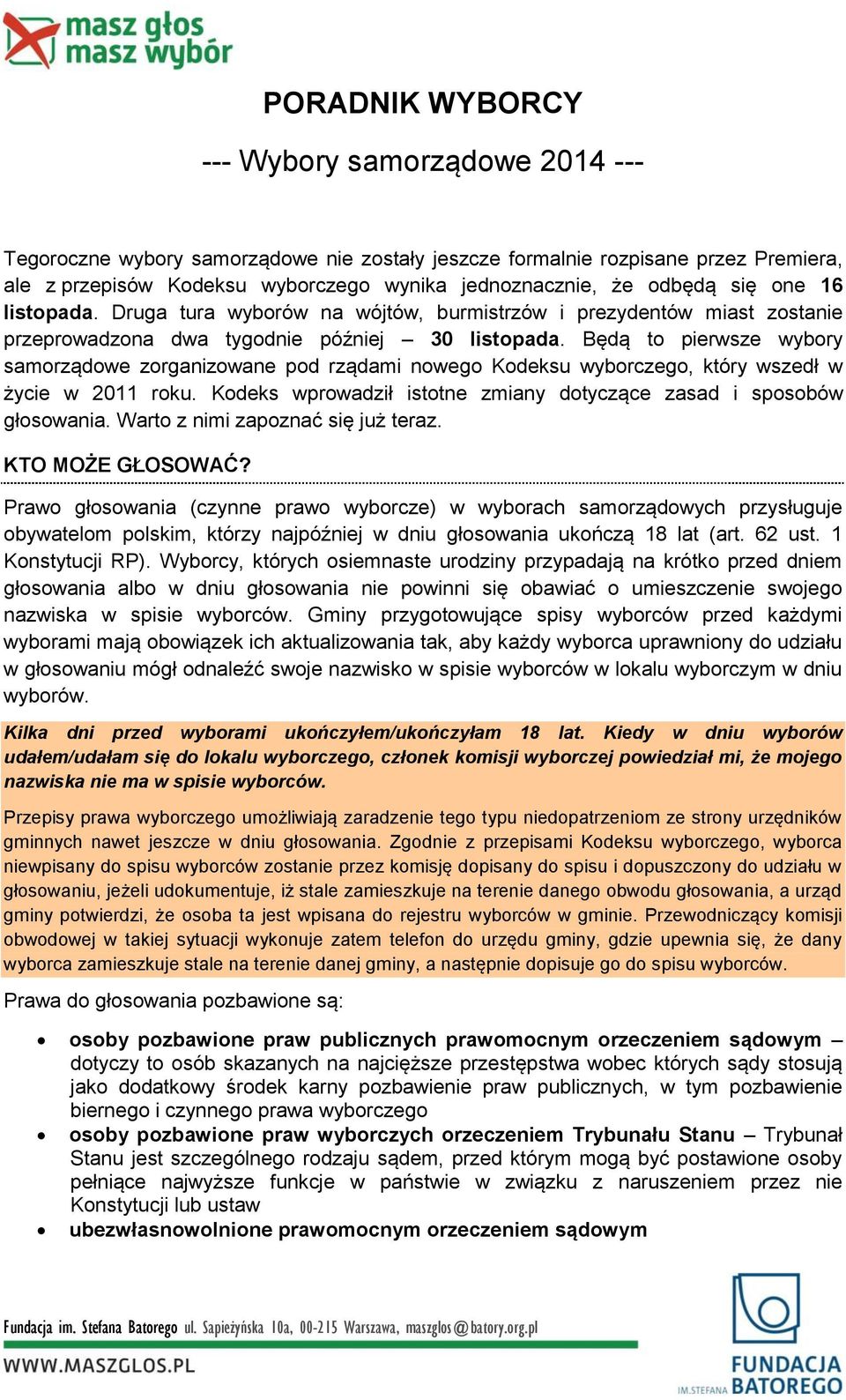 Będą to pierwsze wybory samorządowe zorganizowane pod rządami nowego Kodeksu wyborczego, który wszedł w życie w 2011 roku. Kodeks wprowadził istotne zmiany dotyczące zasad i sposobów głosowania.