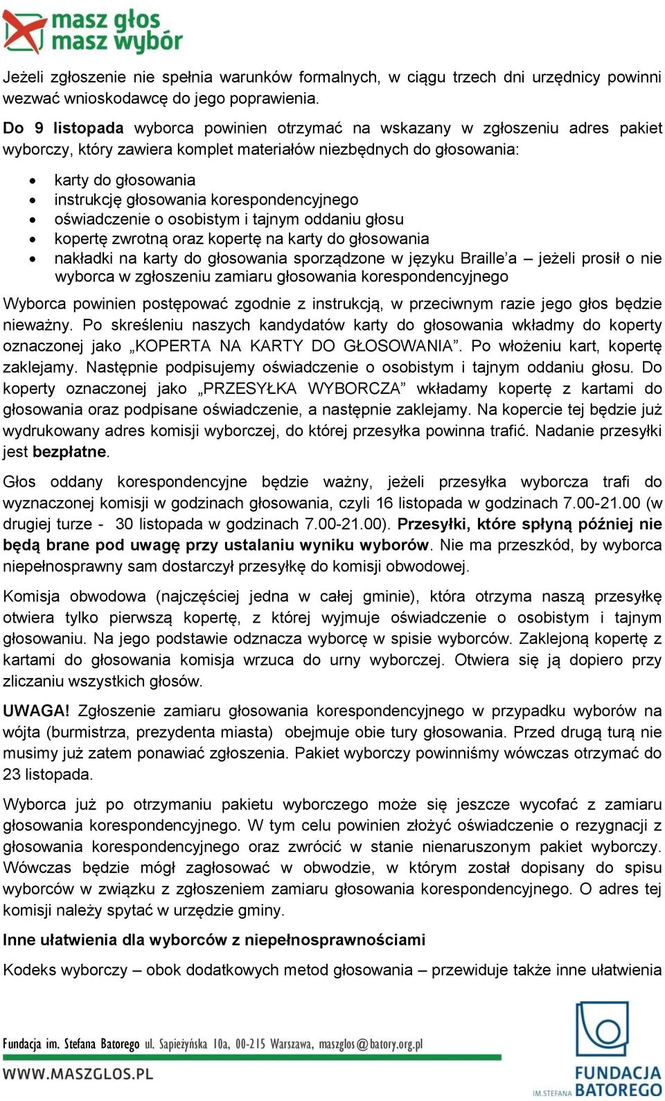 korespondencyjnego oświadczenie o osobistym i tajnym oddaniu głosu kopertę zwrotną oraz kopertę na karty do głosowania nakładki na karty do głosowania sporządzone w języku Braille a jeżeli prosił o