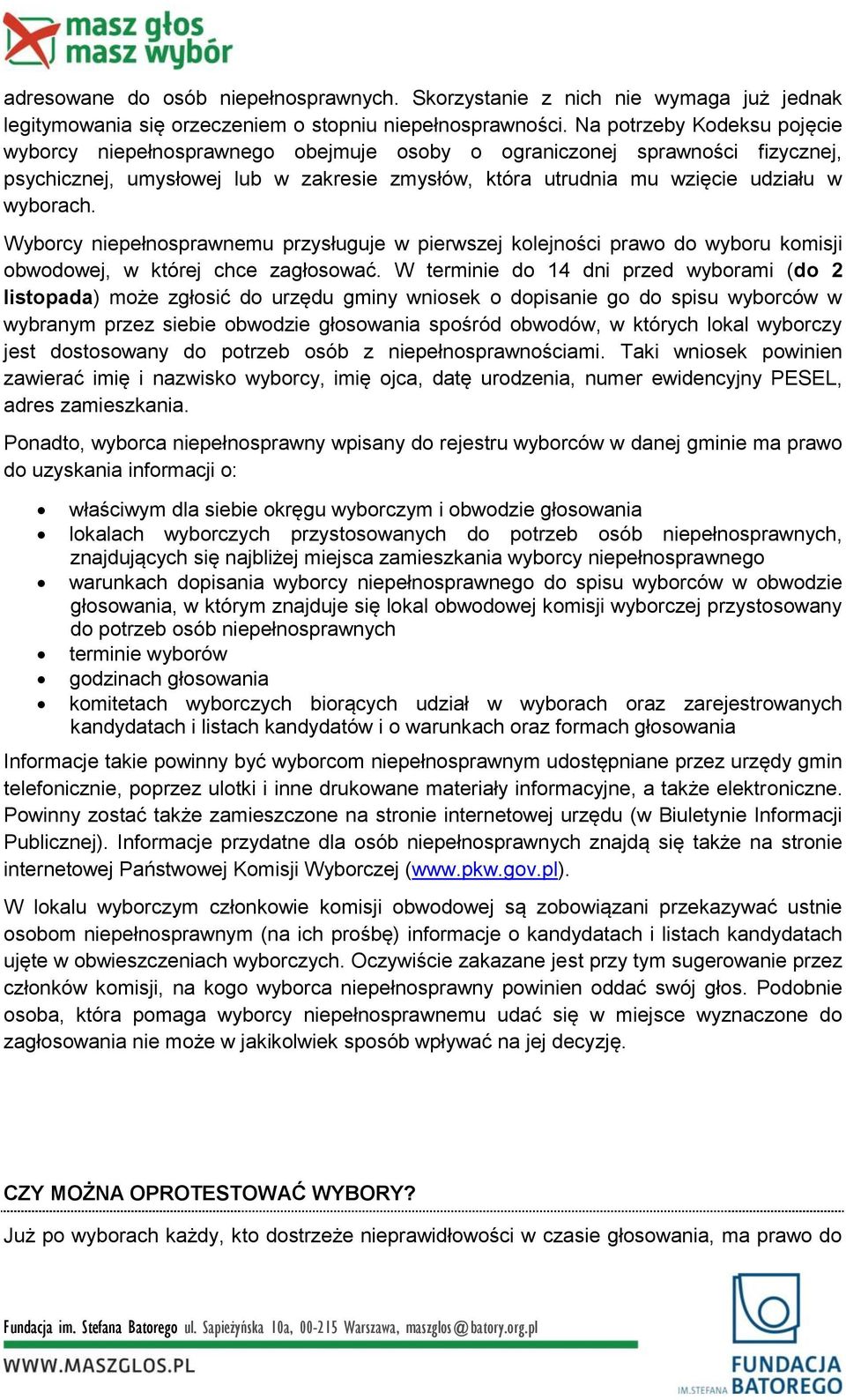 Wyborcy niepełnosprawnemu przysługuje w pierwszej kolejności prawo do wyboru komisji obwodowej, w której chce zagłosować.