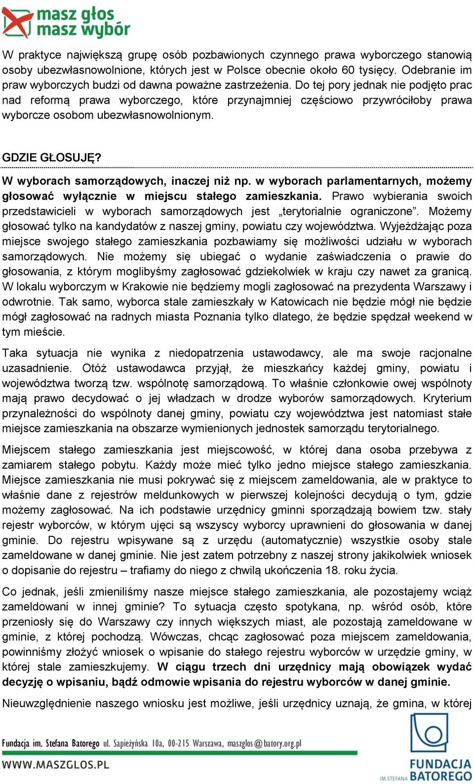 Do tej pory jednak nie podjęto prac nad reformą prawa wyborczego, które przynajmniej częściowo przywróciłoby prawa wyborcze osobom ubezwłasnowolnionym. GDZIE GŁOSUJĘ?