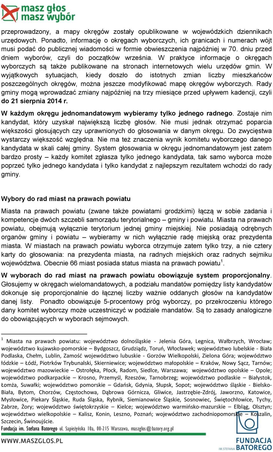 dniu przed dniem wyborów, czyli do początków września. W praktyce informacje o okręgach wyborczych są także publikowane na stronach internetowych wielu urzędów gmin.