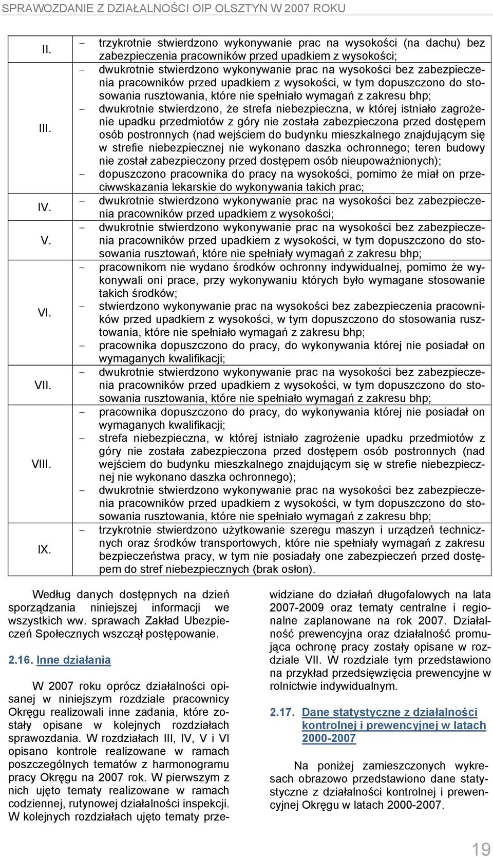 pracowników przed upadkiem z wysokości, w tym dopuszczono do stosowania rusztowania, które nie spełniało wymagań z zakresu bhp; - dwukrotnie stwierdzono, że strefa niebezpieczna, w której istniało