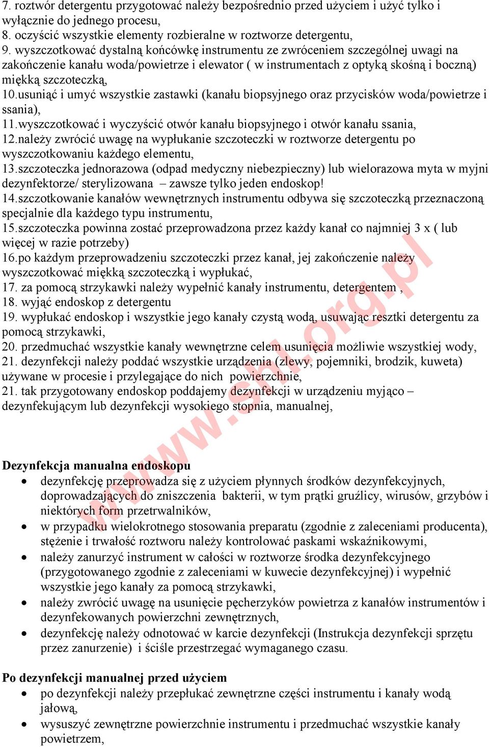 usuniąć i umyć wszystkie zastawki (kanału biopsyjnego oraz przycisków woda/powietrze i ssania), 11.wyszczotkować i wyczyścić otwór kanału biopsyjnego i otwór kanału ssania, 12.