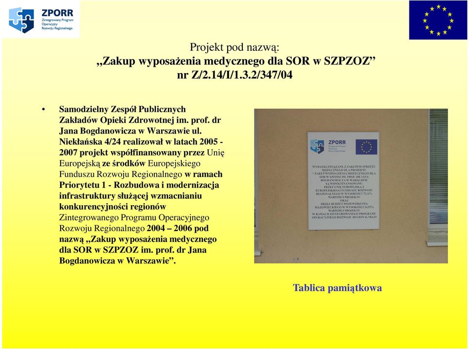 Regionalnego w ramach Priorytetu 1 - Rozbudowa i modernizacja infrastruktury słuŝącej wzmacnianiu konkurencyjności regionów