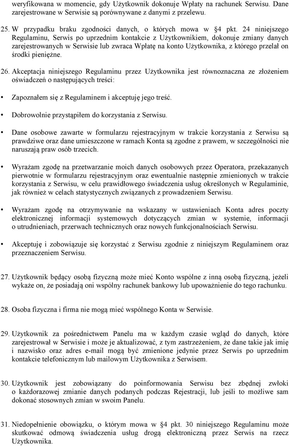 24 niniejszego Regulaminu, Serwis po uprzednim kontakcie z Użytkownikiem, dokonuje zmiany danych zarejestrowanych w Serwisie lub zwraca Wpłatę na konto Użytkownika, z którego przelał on środki