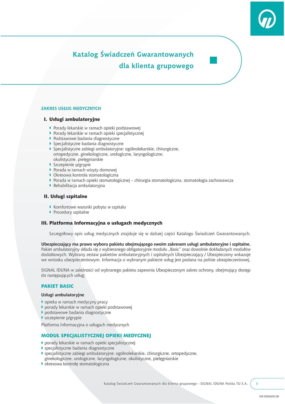 Specjalistyczne zabiegi ambulatoryjne: ogólnolekarskie, chirurgiczne, ortopedyczne, ginekologiczne, urologiczne, laryngologiczne, okulistyczne, piel gniarskie w Szczepienie p/grypie w Porada w ramach