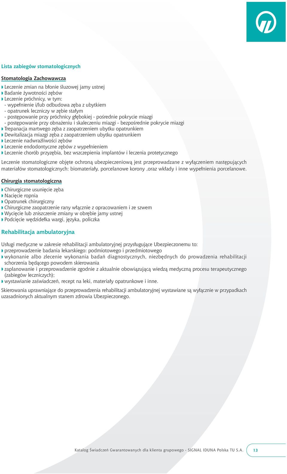 Trepanacja martwego z ba z zaopatrzeniem ubytku opatrunkiem w Dewitalizacja miazgi z ba z zaopatrzeniem ubytku opatrunkiem w Leczenie nadwra liwoêci z bów w Leczenie endodontyczne z bów z wype