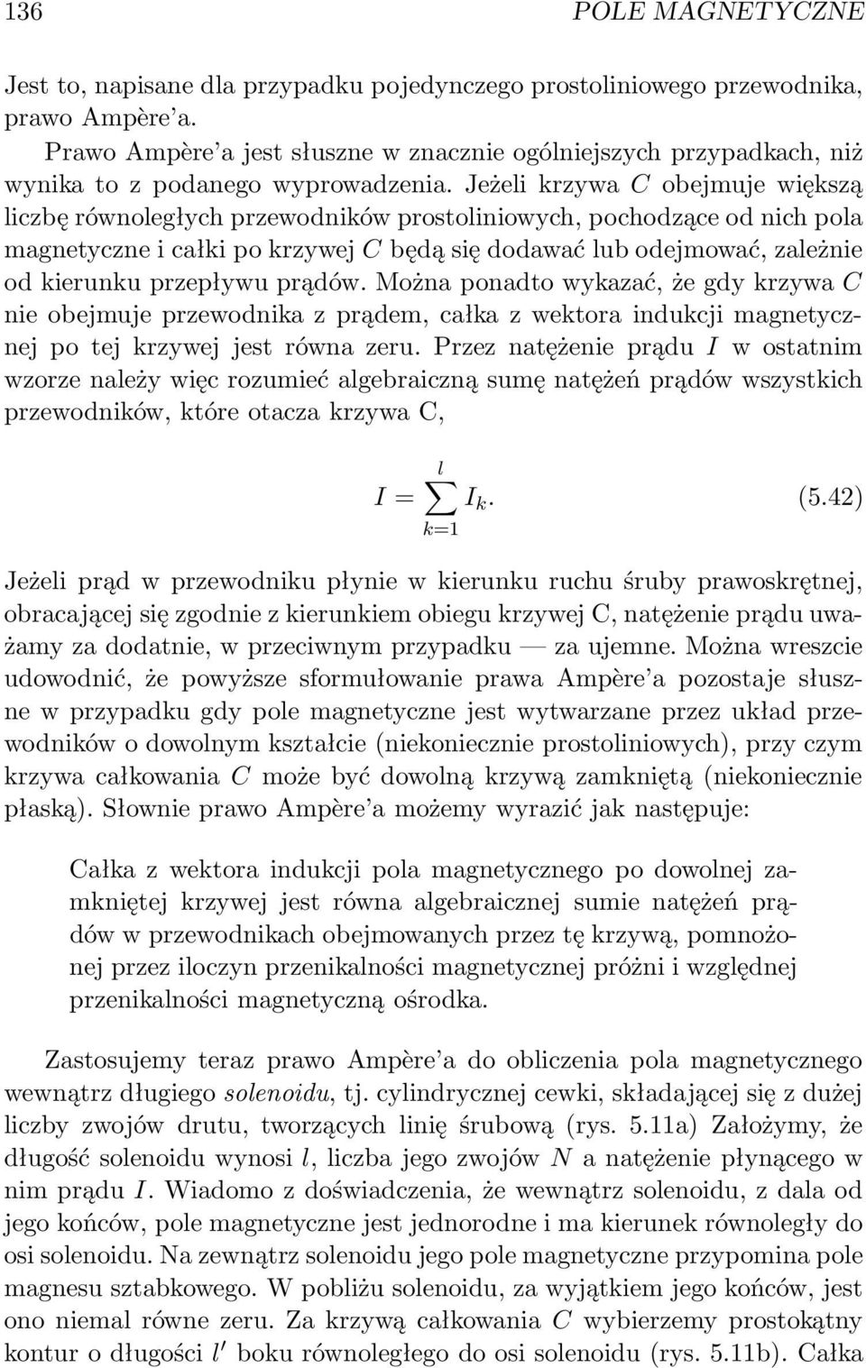 Jeżeli kzywa C obejmuje większą liczbę ównoległych pzewodników postoliniowych, pochodzące od nich pola magnetyczne i całki po kzywej C będą się dodawać lub odejmować, zależnie od kieunku pzepływu