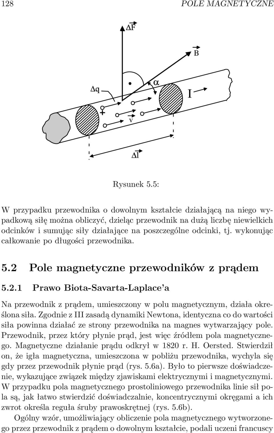 odcinki, tj. wykonując całkowanie po długości pzewodnika. 5.2 Pole magnetyczne pzewodników z pądem 5.2.1 Pawo iota-avata-laplace a a pzewodnik z pądem, umieszczony w polu magnetycznym, działa okeślona siła.