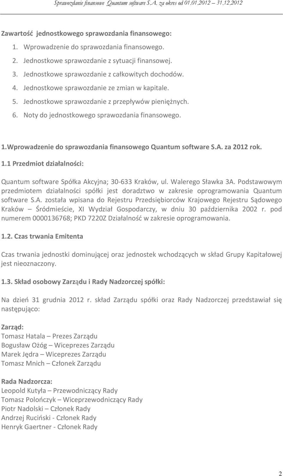 Wprowadzenie do sprawozdania finansowego Quantum software S.A. za 2012 rok. 1.1 Przedmiot działalności: Quantum software Spółka Akcyjna; 30-633 Kraków, ul. Walerego Sławka 3A.