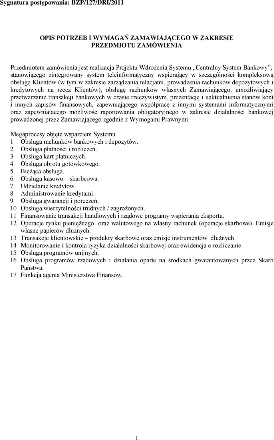 rachunków własnych Zamawiającego, umożliwiający przetwarzanie transakcji bankowych w czasie rzeczywistym, prezentację i uaktualnienia stanów kont i innych zapisów finansowych, zapewniającego