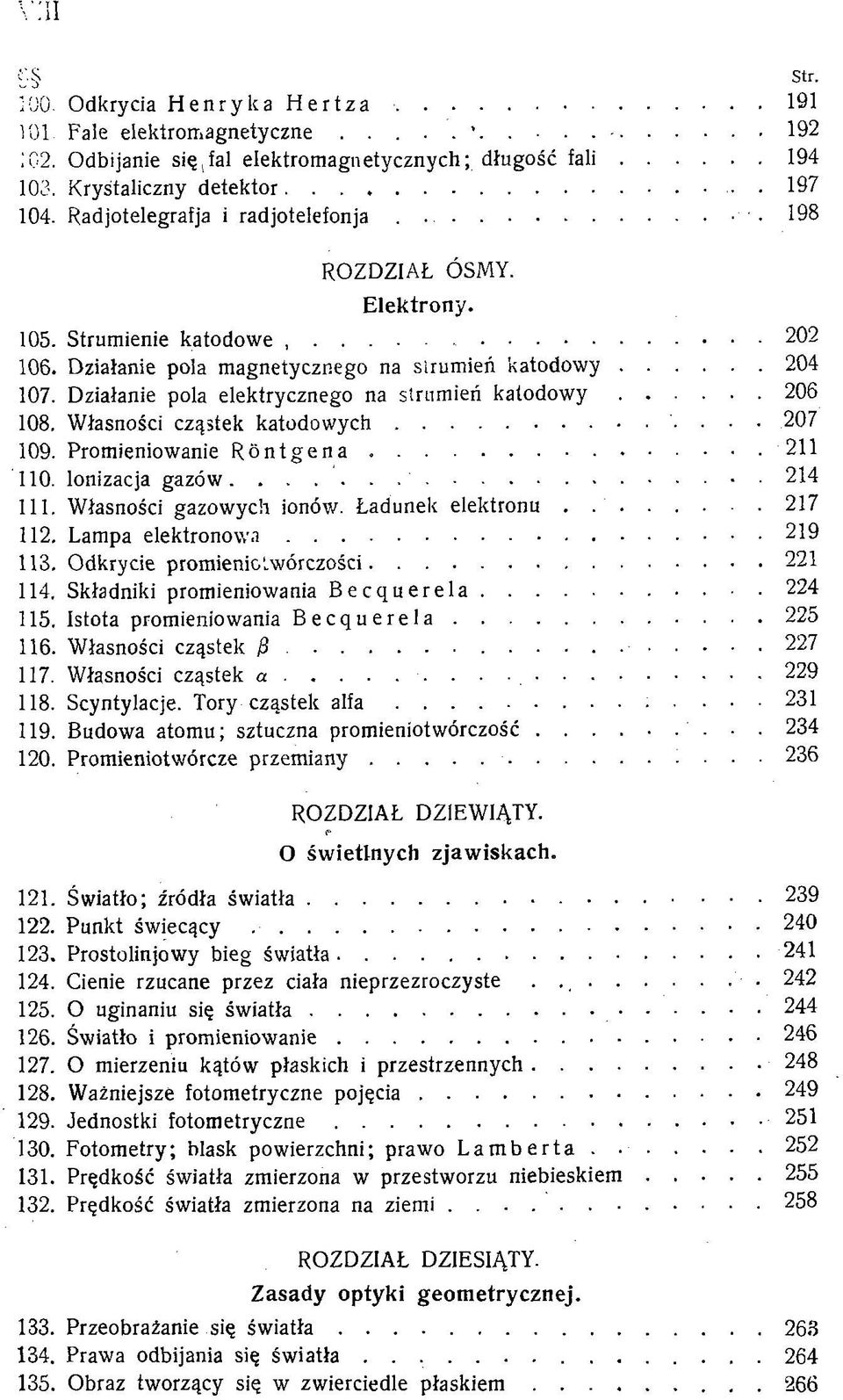 Działanie pola elektrycznego na strumień k a t o d o w y...206 108. Własności cząstek k a to d o w y c h... 207 109. Promieniowanie R ó n tg e n a...211 110. lonizacja g a z ó w... 214 111.