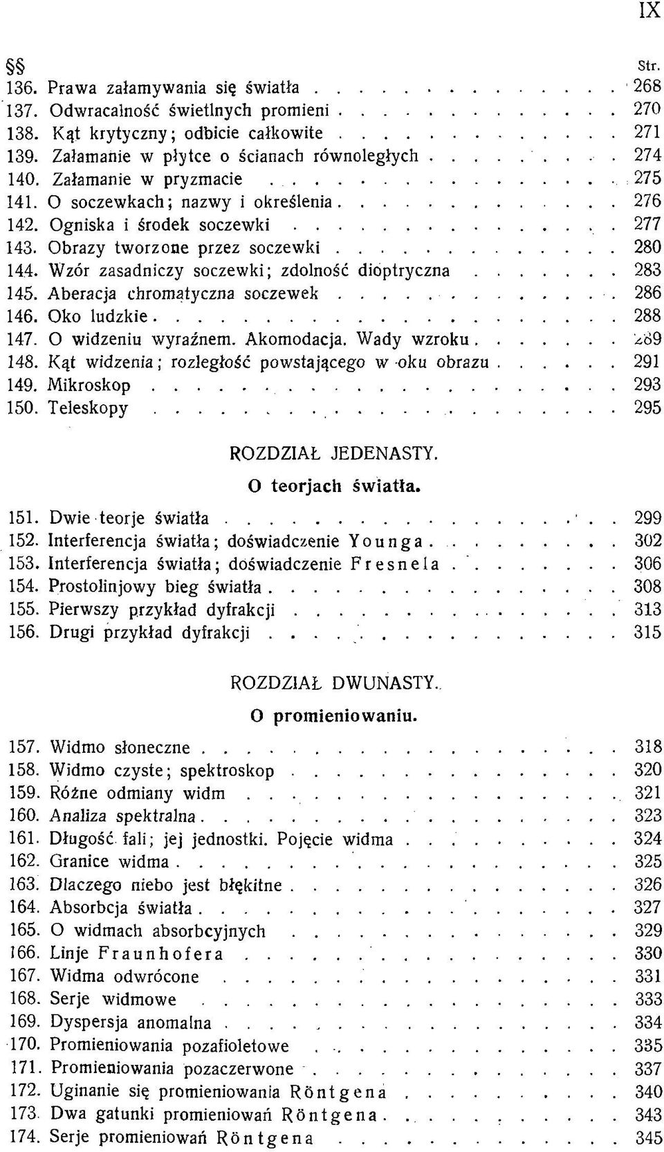 Wzór zasadniczy soczewki; zdolność d io p t r y c z n a...283 145. Aberacja chromatyczna s o c z e w e k... 286 146. Oko lu d zk ie... 288 147. O widzeniu wyraźnem. Akomodacja. Wady w zrok u...^09 148.