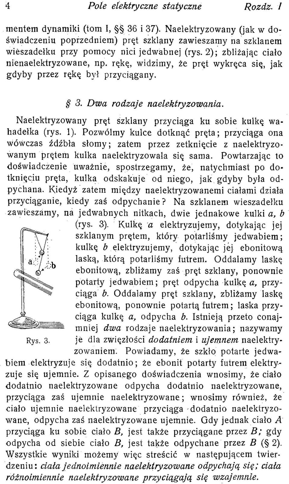 Naelektryzowany pręt szklany przyciąga ku sobie kulkę wahadełka (rys. 1).