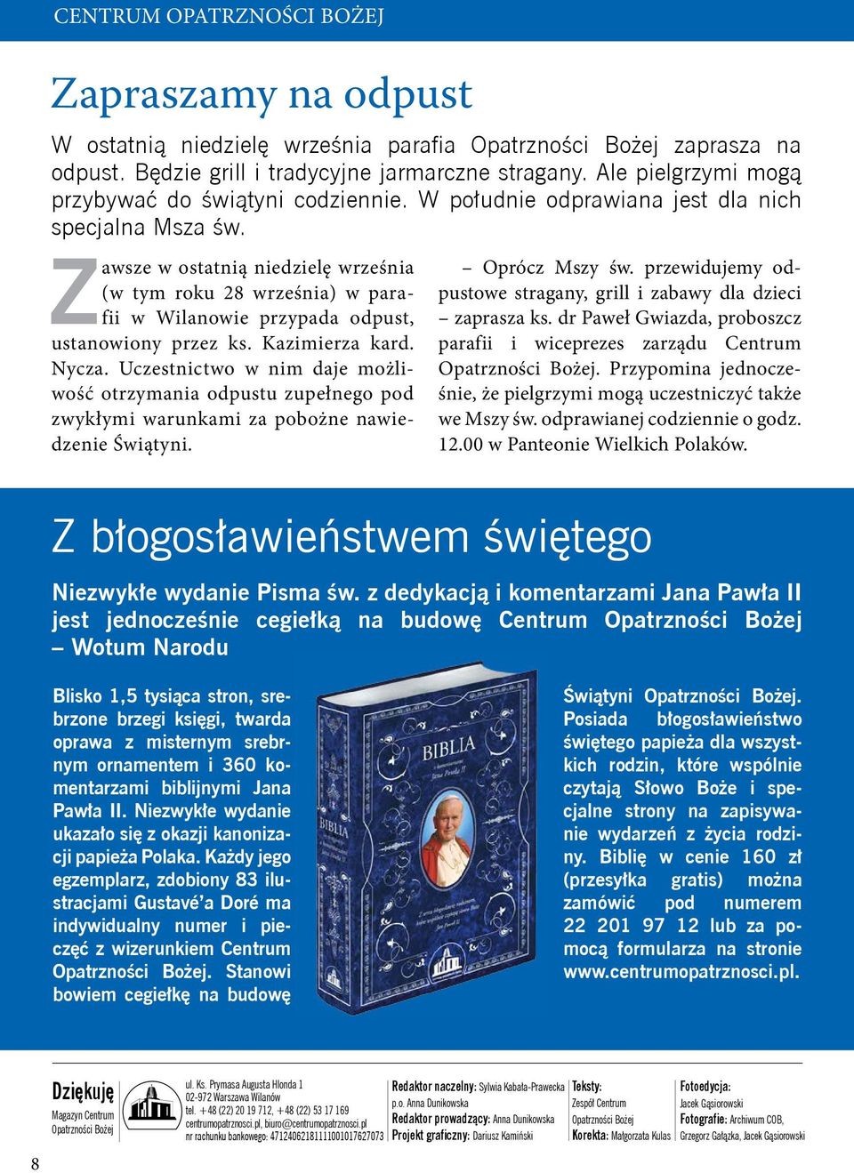 Zawsze w ostatnią niedzielę września (w tym roku 28 września) w parafii w Wilanowie przypada odpust, ustanowiony przez ks. Kazimierza kard. Nycza.